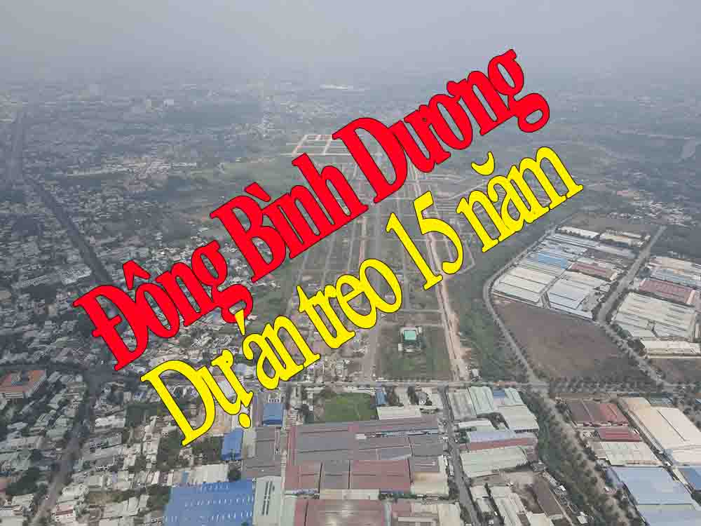 Đông Bình Dương Dự Án Treo 15 Năm - Nguyên Nhân Do Đâu Mà Dự Án Treo 15 Năm 1 Đông Bình Dương Dự Án Treo 15 Năm - Nguyên Nhân Do Đâu Mà Dự Án Treo 15 Năm